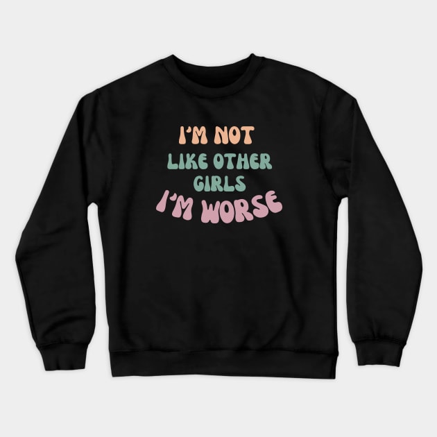 I'm not like other girls I'm worse Crewneck Sweatshirt by ddesing